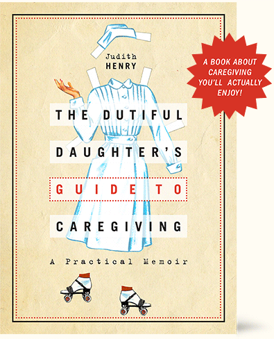 The Dutiful Daughter’s Guide to Caregiving - Sign Up and Receive a Free Chapter